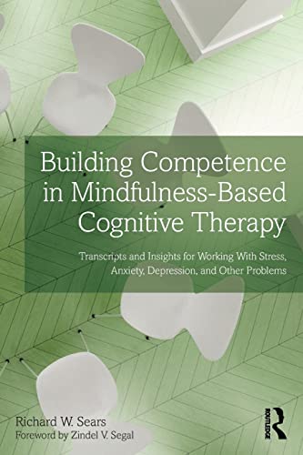 Building Competence in Mindfulness-Based Cognitive Therapy: Transcripts and Insights for Working With Stress, Anxiety, Depression, and Other Problems von Routledge